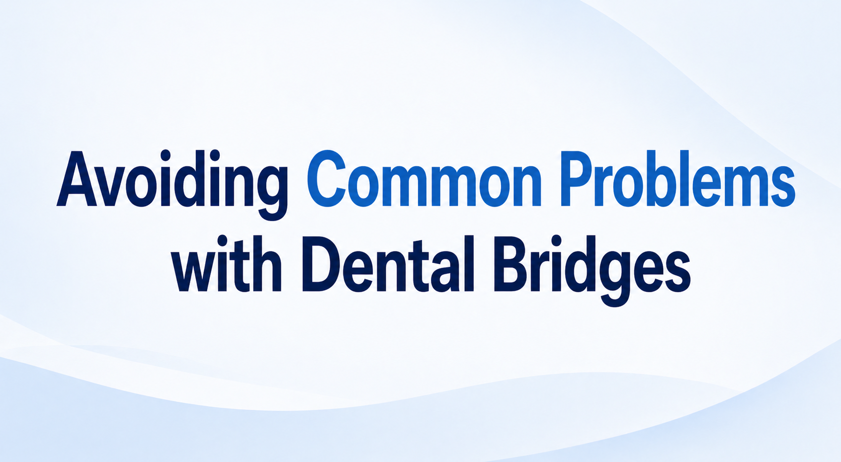 Avoiding Common Problems with Dental Bridges